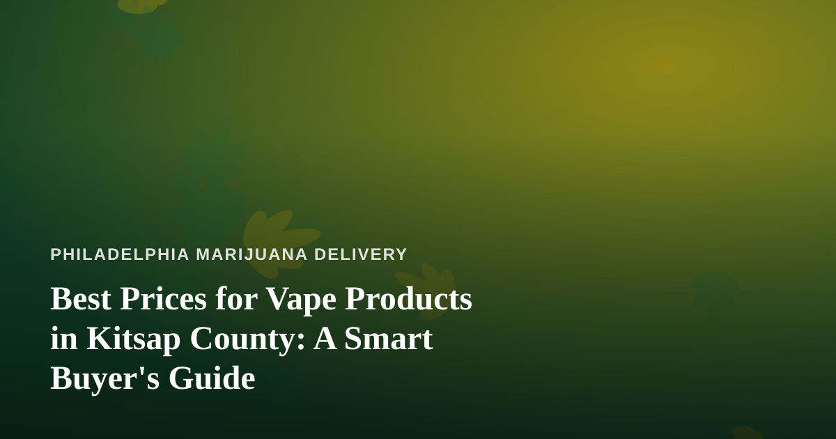 Best Prices for Vape Products in Kitsap County: A Smart Buyer’s Guide