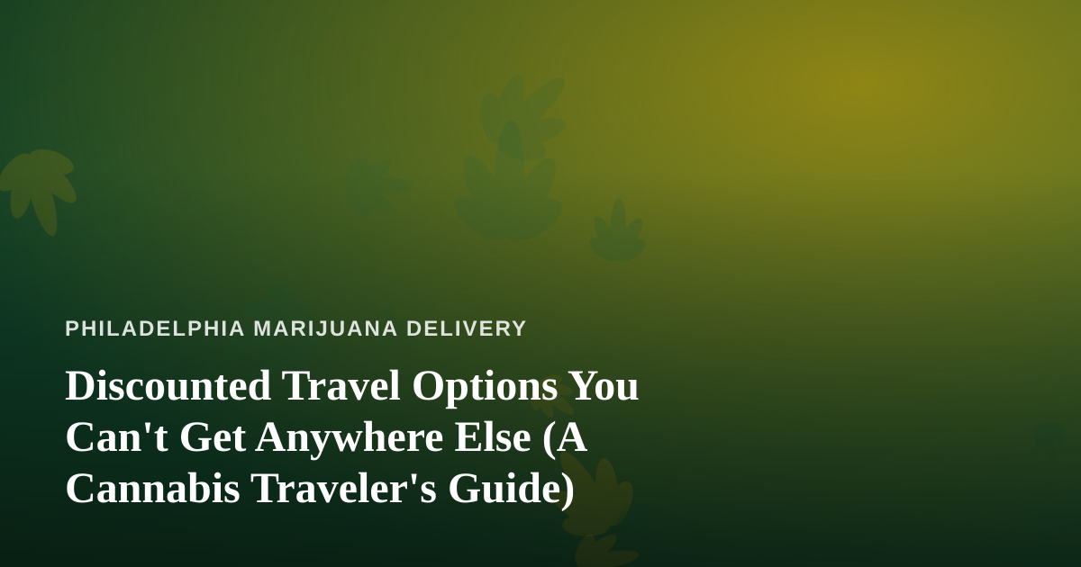 Discounted Travel Options You Can’t Get Anywhere Else (A Cannabis Traveler’s Guide)