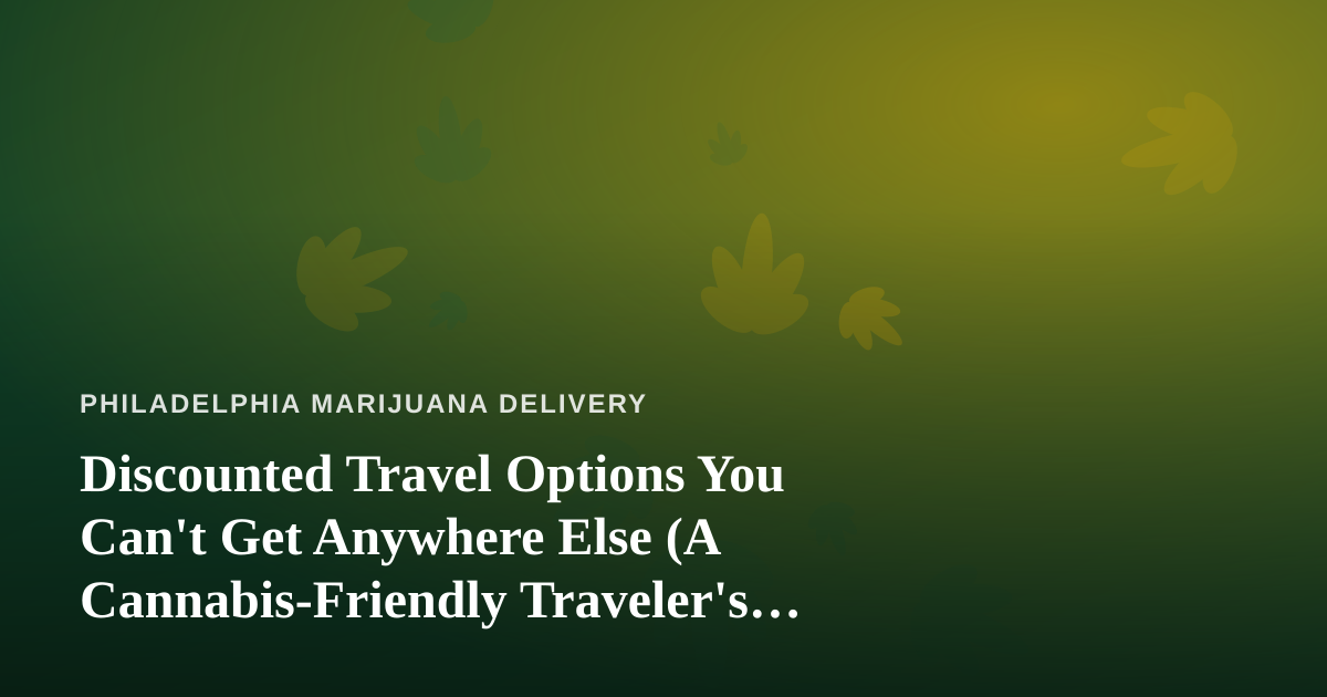 Discounted Travel Options You Can’t Get Anywhere Else (A Cannabis-Friendly Traveler’s Guide)