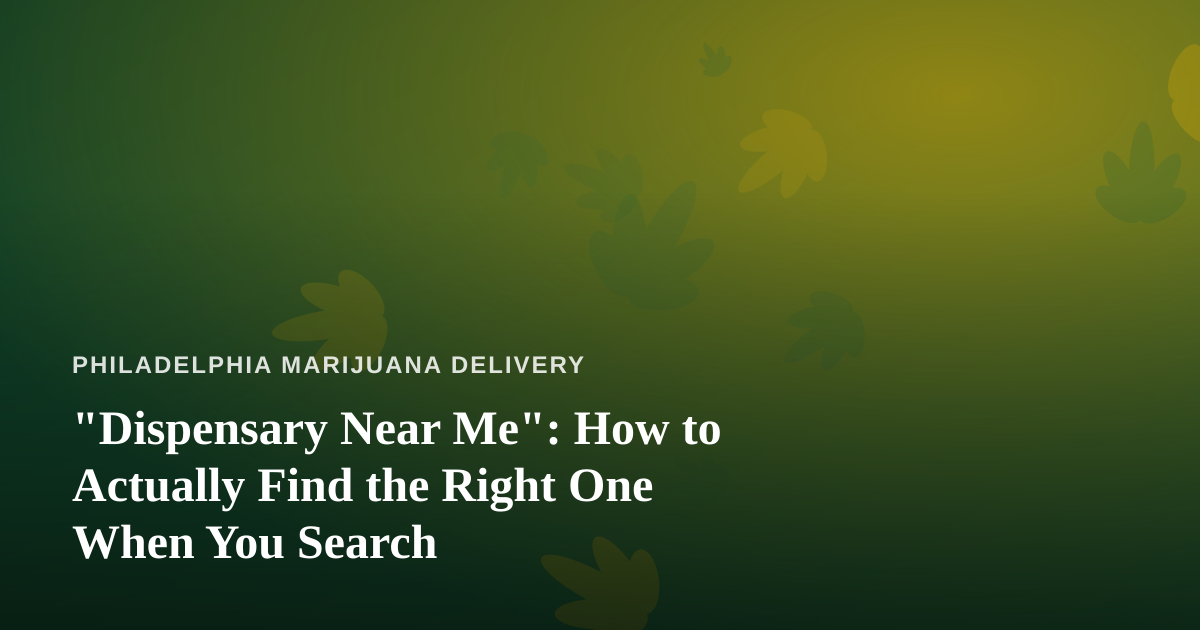 “Dispensary Near Me”: How to Actually Find the Right One When You Search