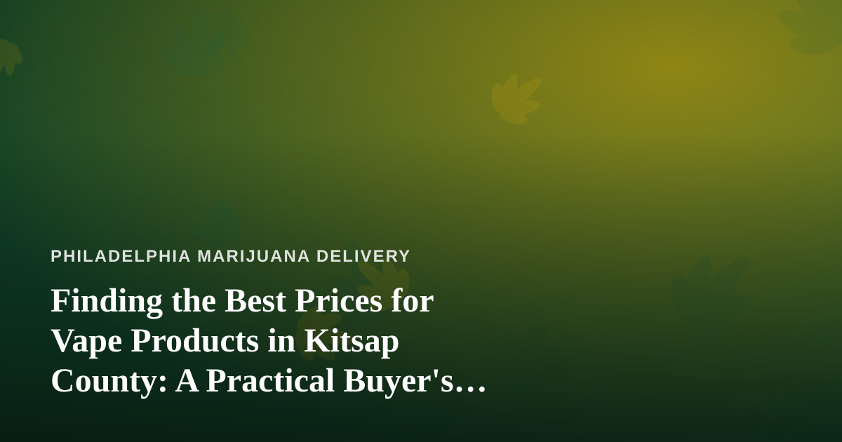 Finding the Best Prices for Vape Products in Kitsap County: A Practical Buyer’s Guide