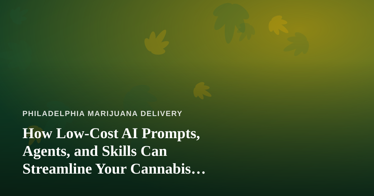 How Low-Cost AI Prompts, Agents, and Skills Can Streamline Your Cannabis Delivery Business