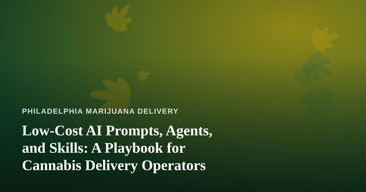 Low-Cost AI Prompts, Agents, and Skills: A Playbook for Cannabis Delivery Operators