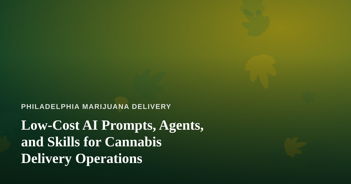 Low-Cost AI Prompts, Agents, and Skills for Cannabis Delivery Operations