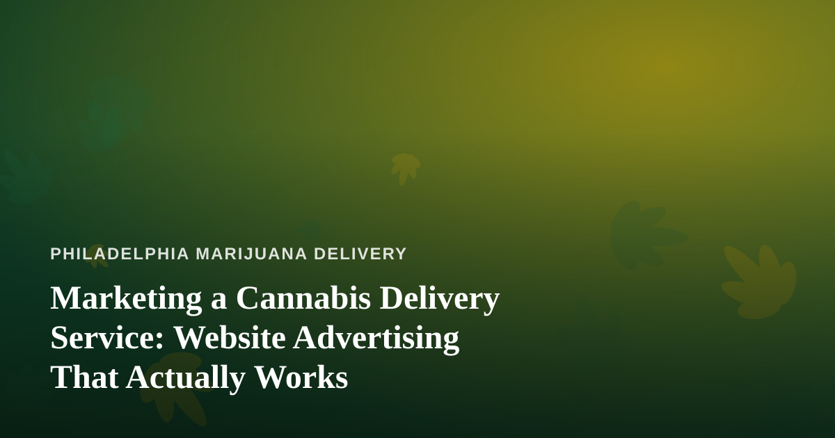 Marketing a Cannabis Delivery Service: Website Advertising That Actually Works