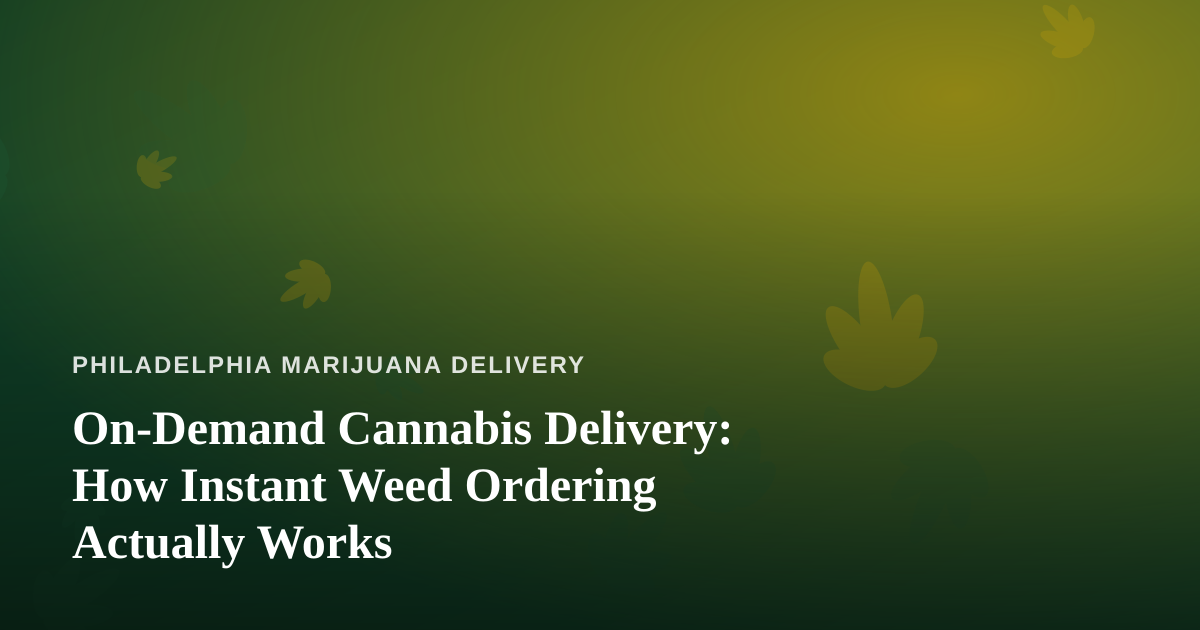 On-Demand Cannabis Delivery: How Instant Weed Ordering Actually Works