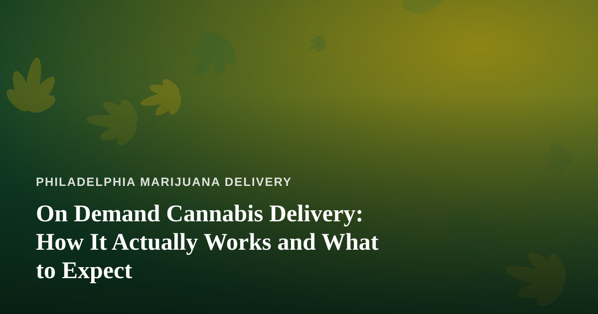 On Demand Cannabis Delivery: How It Actually Works and What to Expect