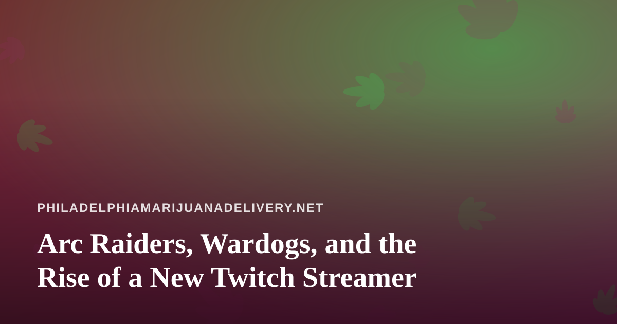 Arc Raiders, Wardogs, and the Rise of a New Twitch Streamer