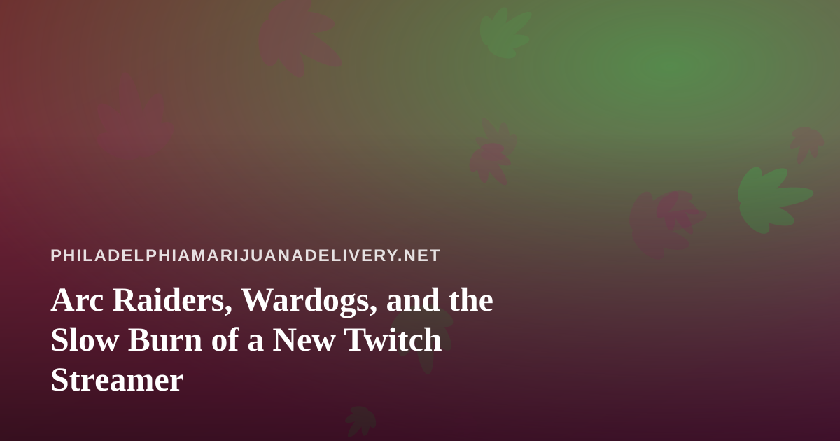 Arc Raiders, Wardogs, and the Slow Burn of a New Twitch Streamer