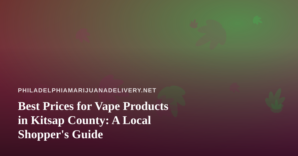 Best Prices for Vape Products in Kitsap County: A Local Shopper’s Guide