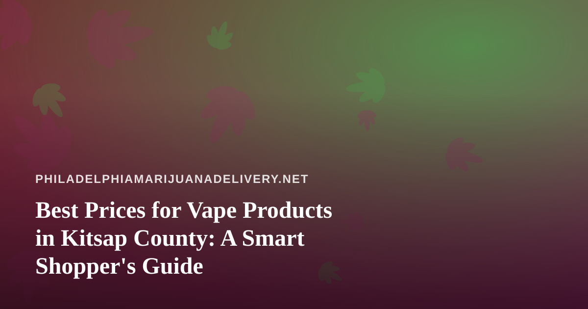 Best Prices for Vape Products in Kitsap County: A Smart Shopper’s Guide