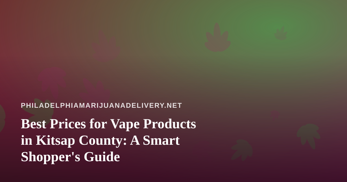Best Prices for Vape Products in Kitsap County: A Smart Shopper’s Guide