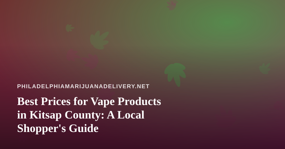Best Prices for Vape Products in Kitsap County: A Local Shopper’s Guide