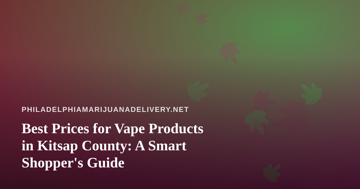 Best Prices for Vape Products in Kitsap County: A Smart Shopper’s Guide