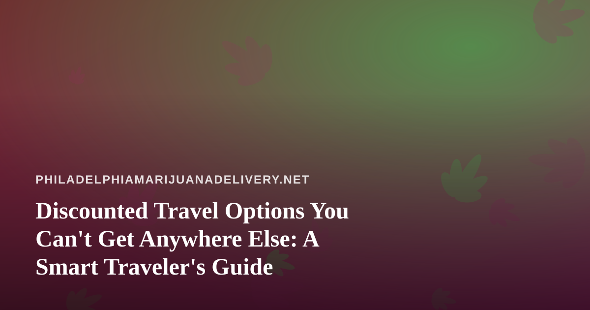 Discounted Travel Options You Can’t Get Anywhere Else: A Smart Traveler’s Guide