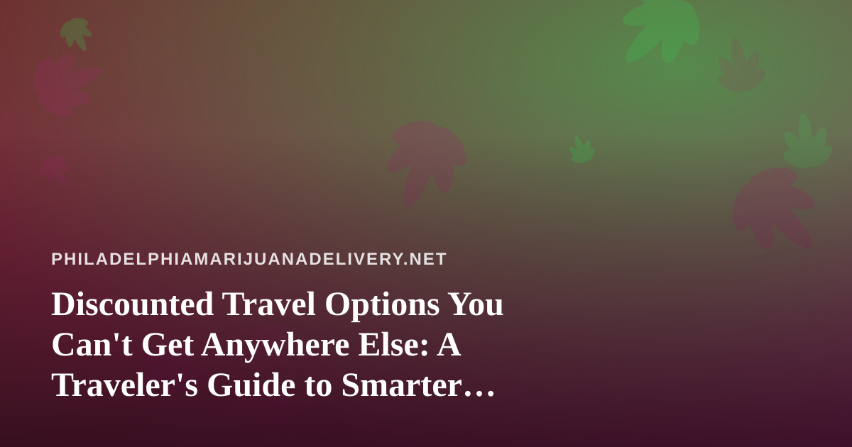 Discounted Travel Options You Can’t Get Anywhere Else: A Traveler’s Guide to Smarter Bookings