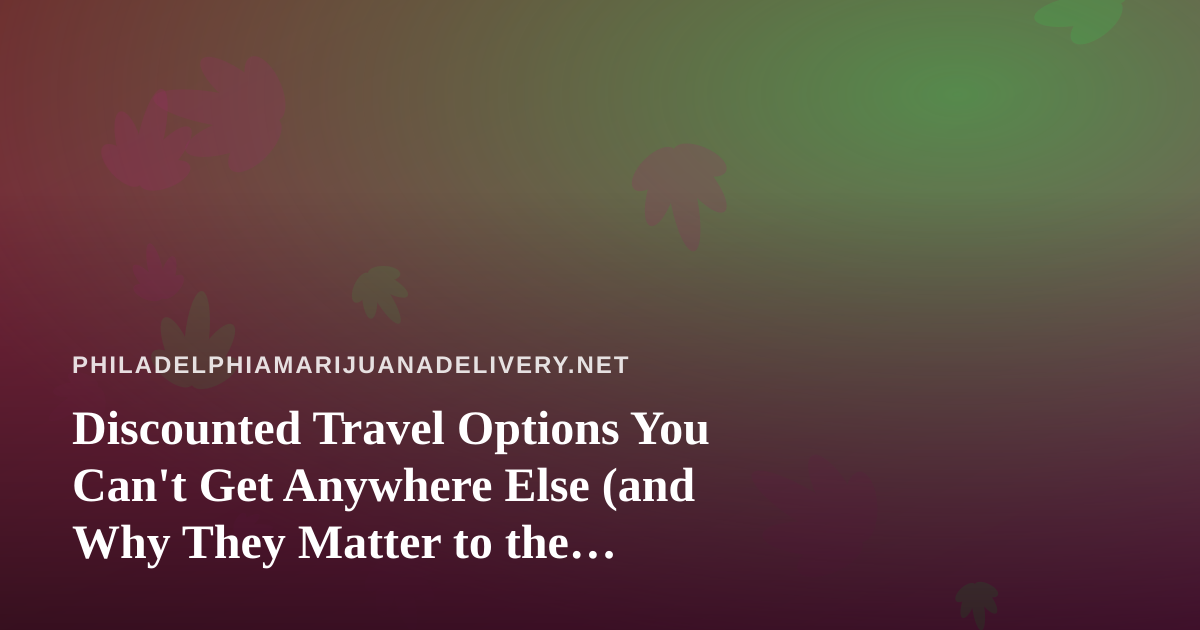 Discounted Travel Options You Can’t Get Anywhere Else (and Why They Matter to the Cannabis Community)