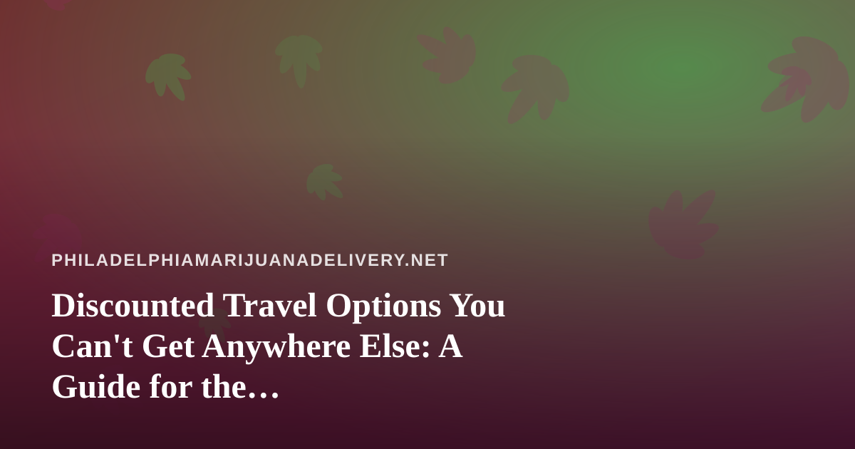 Discounted Travel Options You Can’t Get Anywhere Else: A Guide for the Cannabis-Friendly Traveler