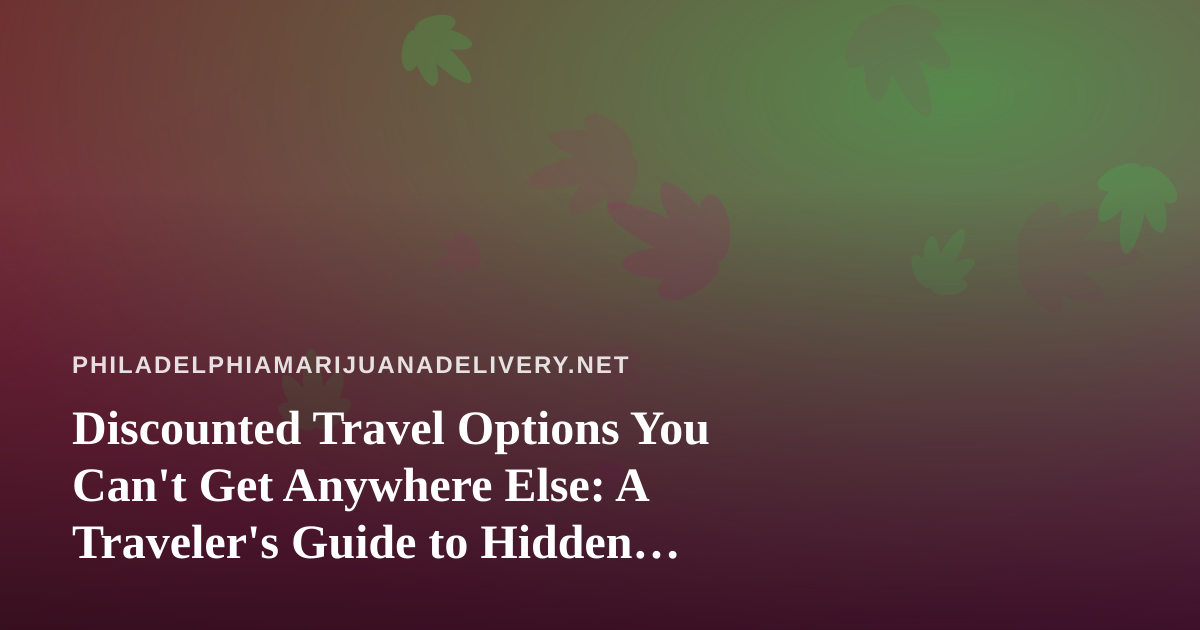 Discounted Travel Options You Can’t Get Anywhere Else: A Traveler’s Guide to Hidden Deals