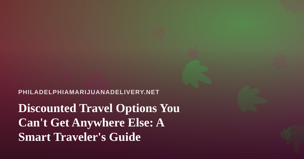 Discounted Travel Options You Can’t Get Anywhere Else: A Smart Traveler’s Guide