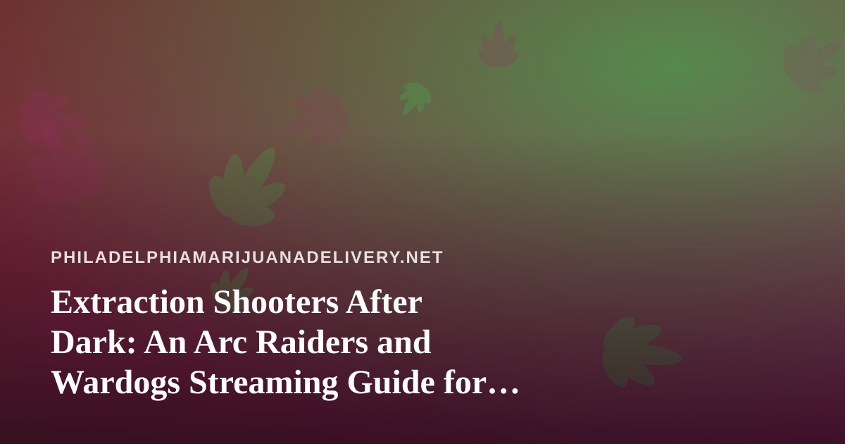 Extraction Shooters After Dark: An Arc Raiders and Wardogs Streaming Guide for the Late-Night Crowd