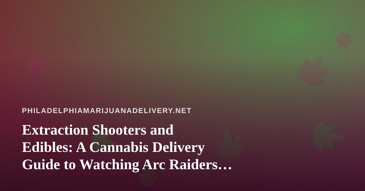 Extraction Shooters and Edibles: A Cannabis Delivery Guide to Watching Arc Raiders and Wardogs Streams