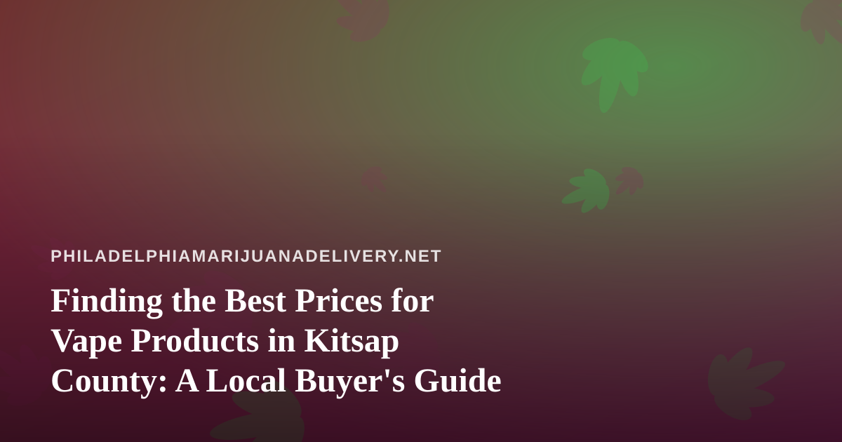 Finding the Best Prices for Vape Products in Kitsap County: A Local Buyer’s Guide