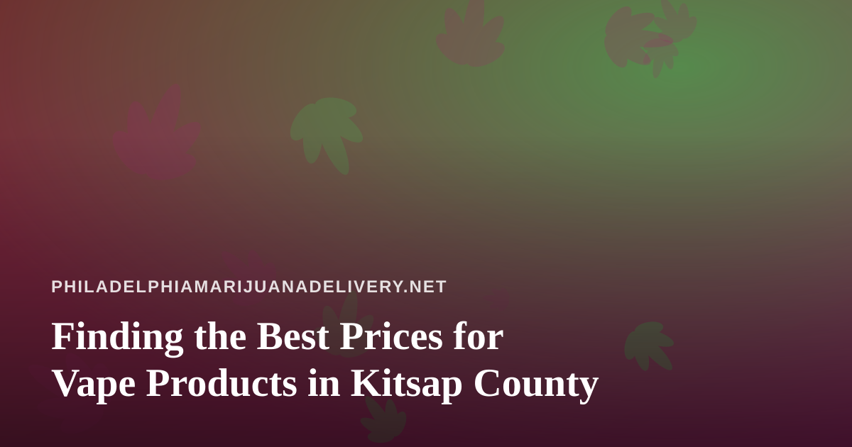 Finding the Best Prices for Vape Products in Kitsap County