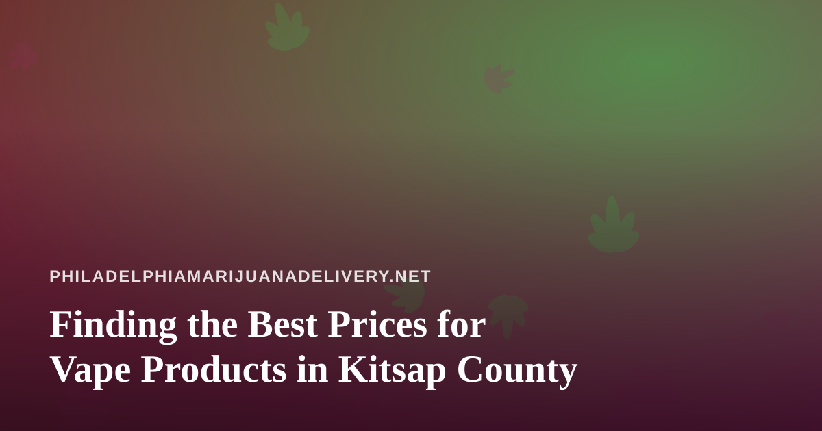 Finding the Best Prices for Vape Products in Kitsap County
