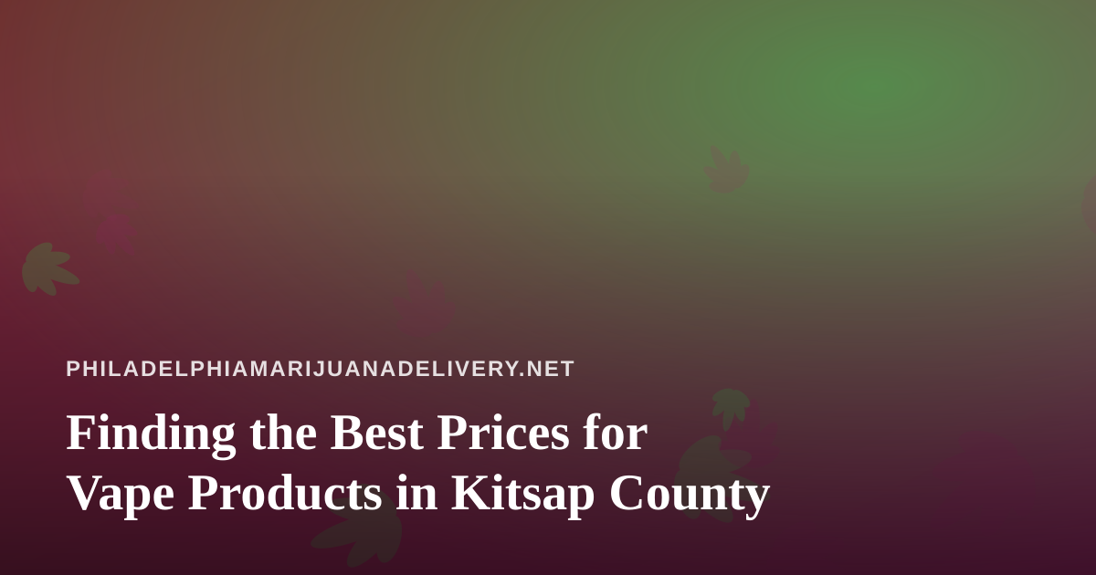 Finding the Best Prices for Vape Products in Kitsap County
