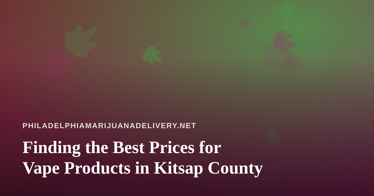 Finding the Best Prices for Vape Products in Kitsap County