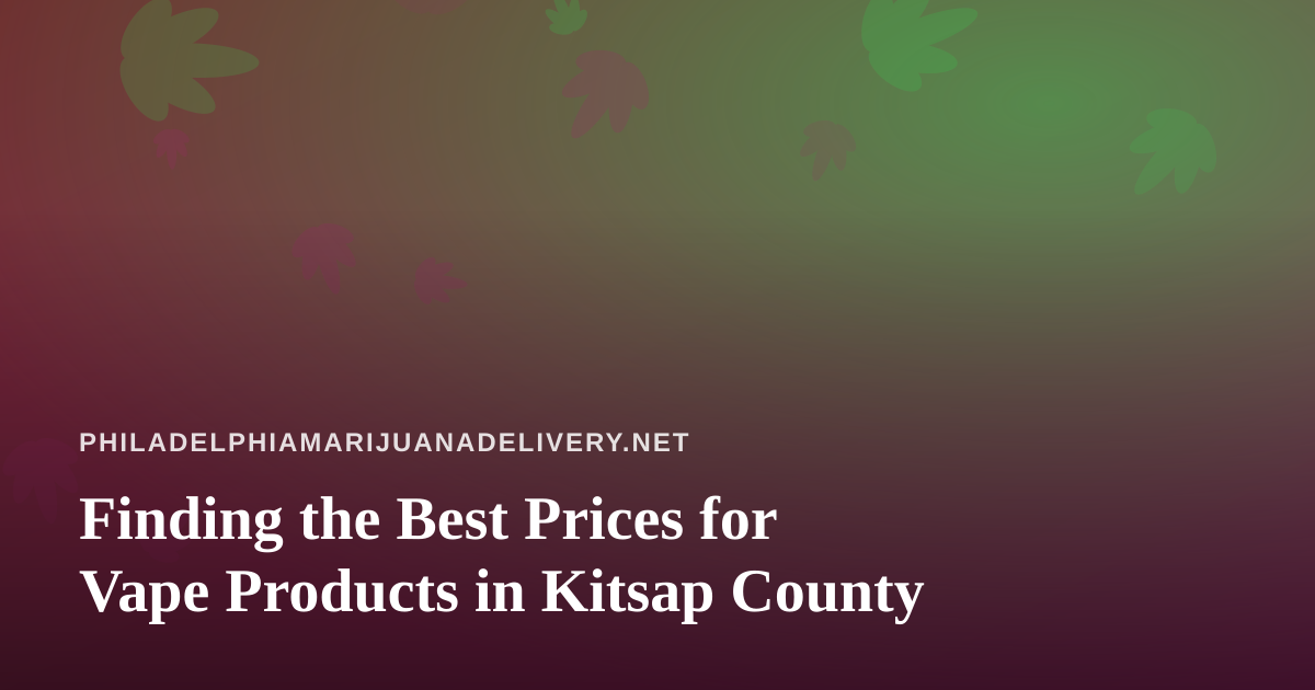 Finding the Best Prices for Vape Products in Kitsap County