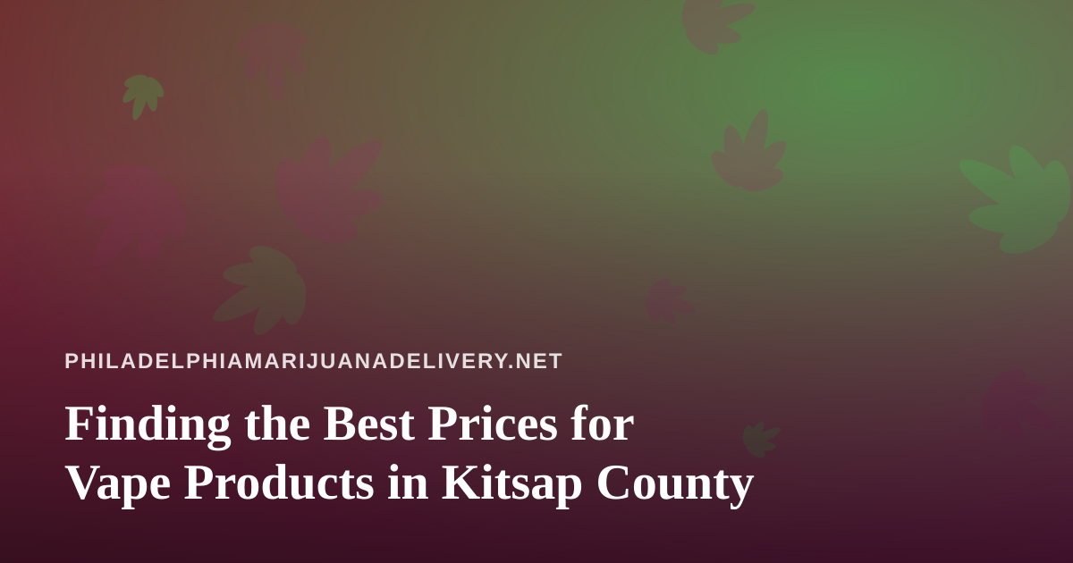 Finding the Best Prices for Vape Products in Kitsap County