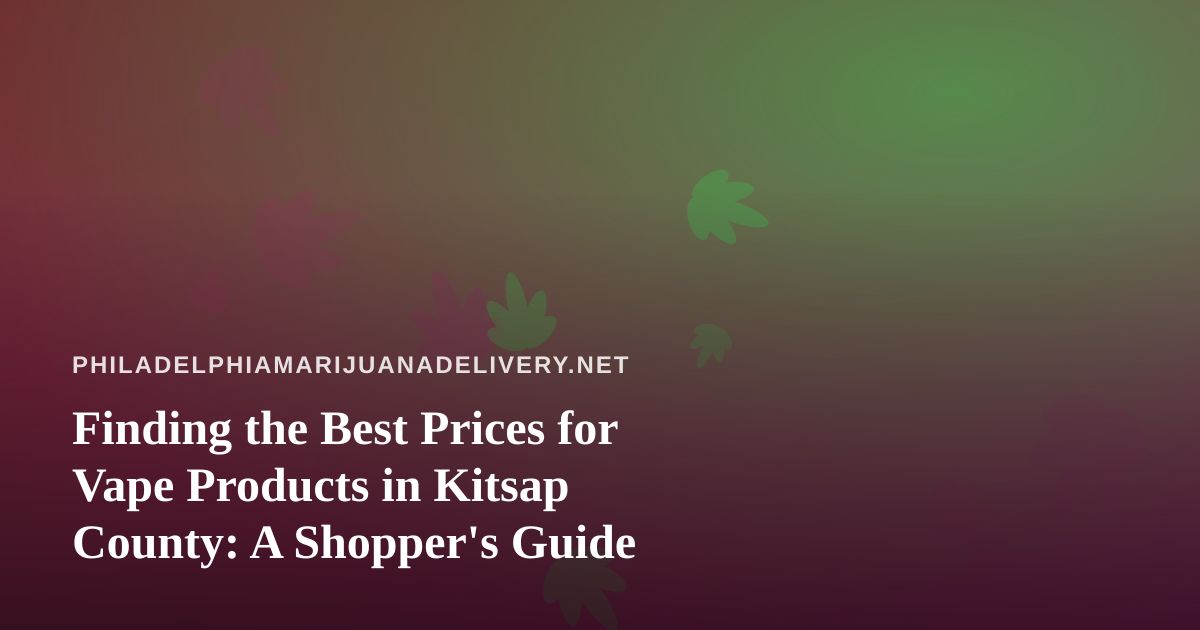 Finding the Best Prices for Vape Products in Kitsap County: A Shopper’s Guide