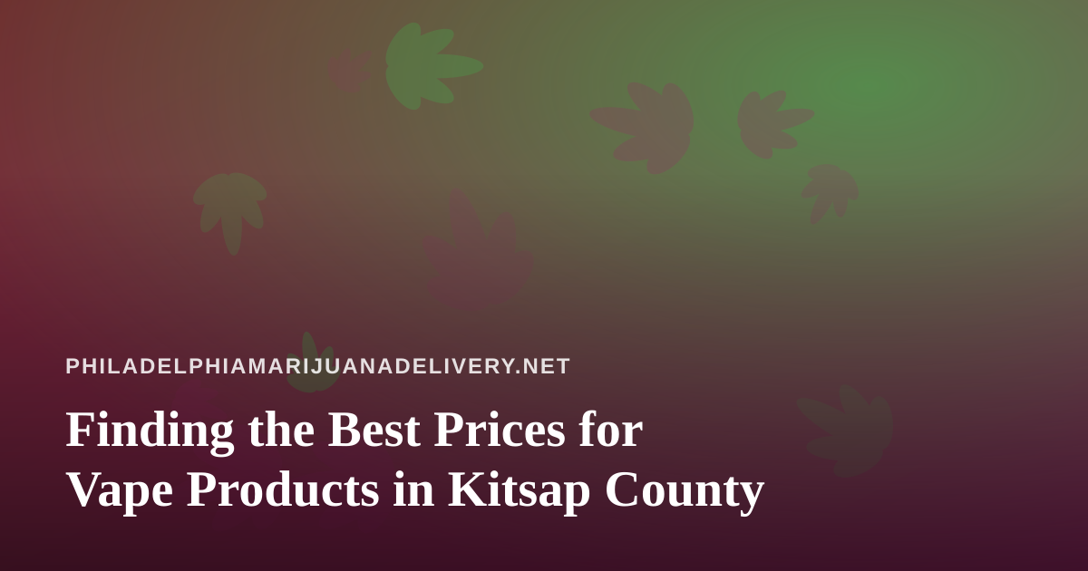 Finding the Best Prices for Vape Products in Kitsap County