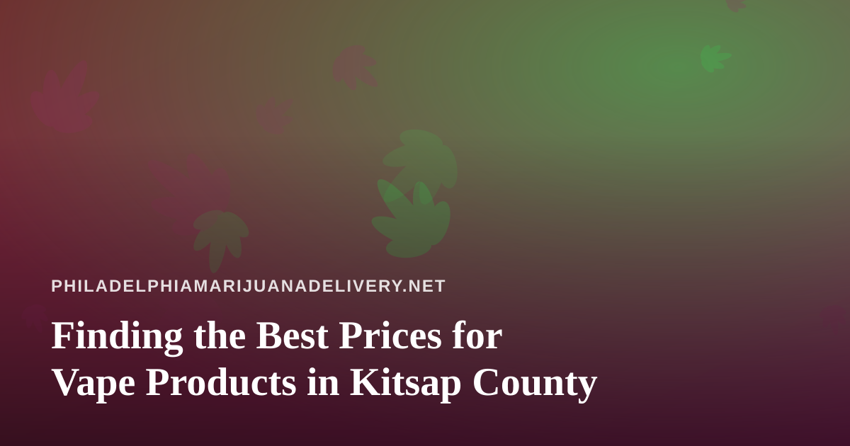 Finding the Best Prices for Vape Products in Kitsap County