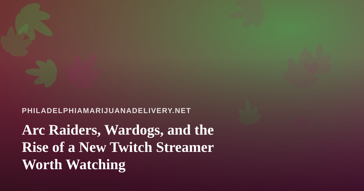 Arc Raiders, Wardogs, and the Rise of a New Twitch Streamer Worth Watching
