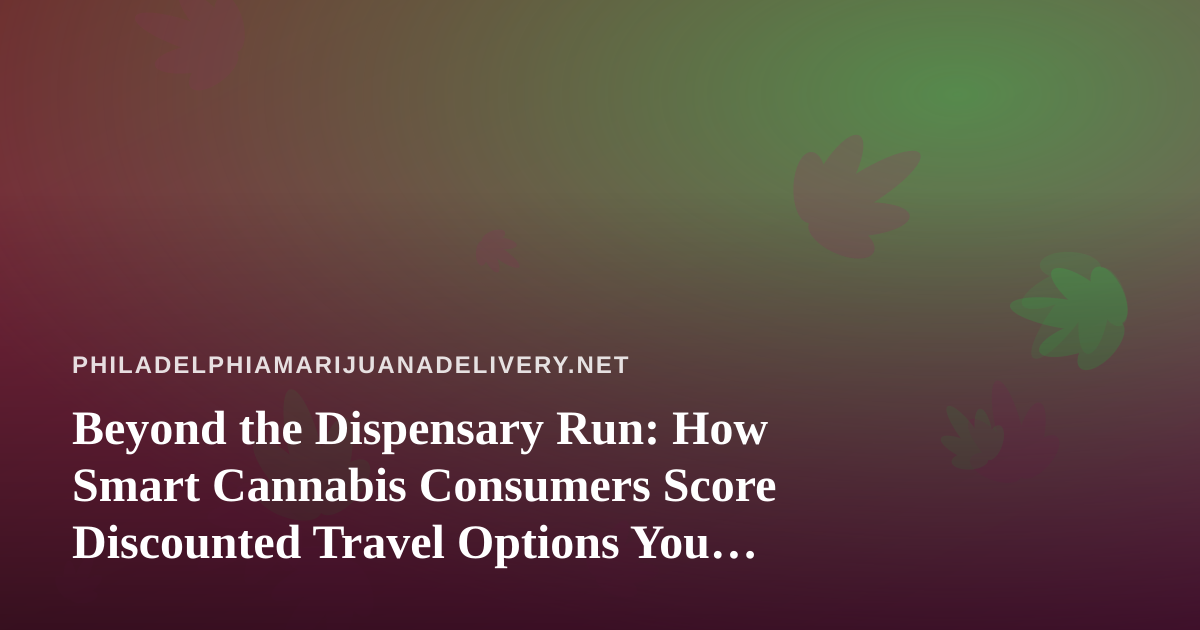 Beyond the Dispensary Run: How Smart Cannabis Consumers Score Discounted Travel Options You Can’t Get Anywhere Else