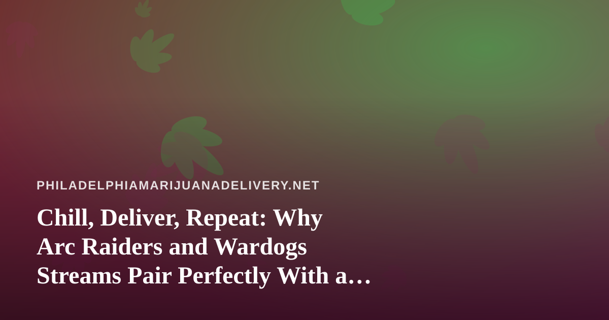 Chill, Deliver, Repeat: Why Arc Raiders and Wardogs Streams Pair Perfectly With a Slow Evening In