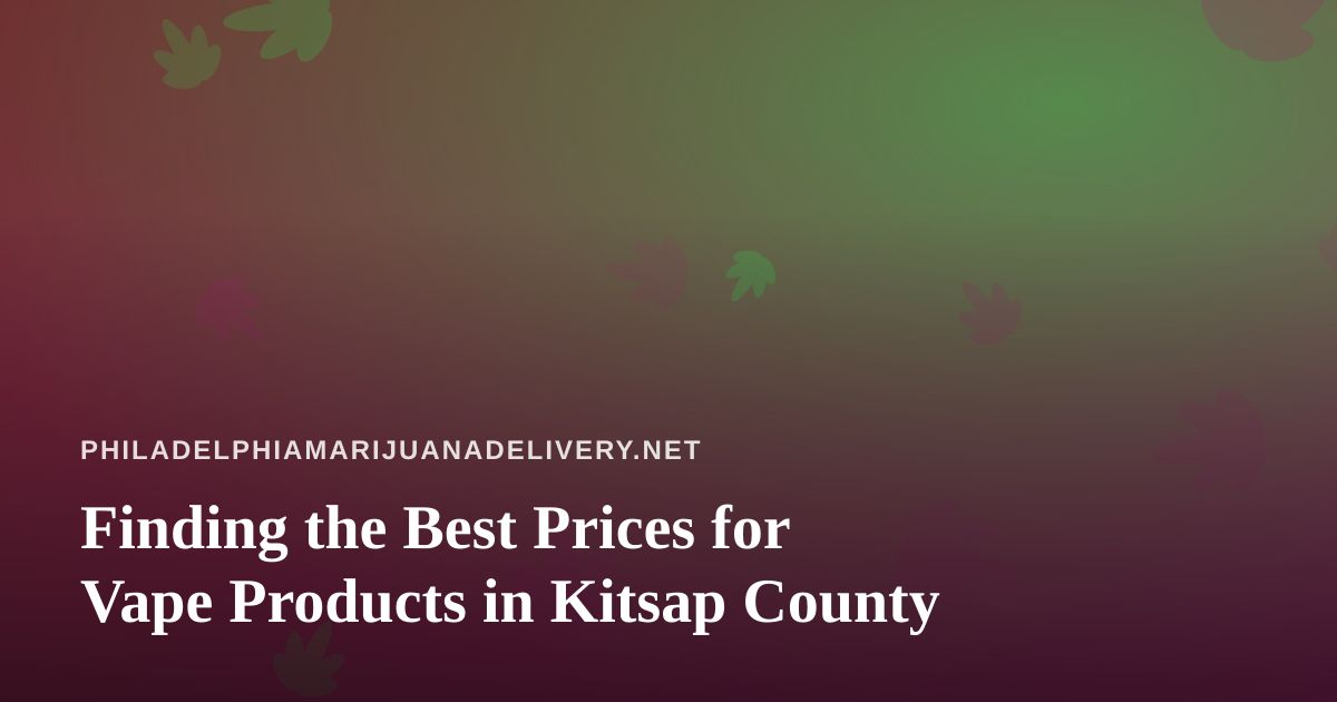Finding the Best Prices for Vape Products in Kitsap County