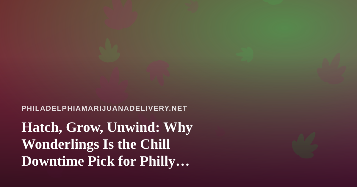 Hatch, Grow, Unwind: Why Wonderlings Is the Chill Downtime Pick for Philly Players