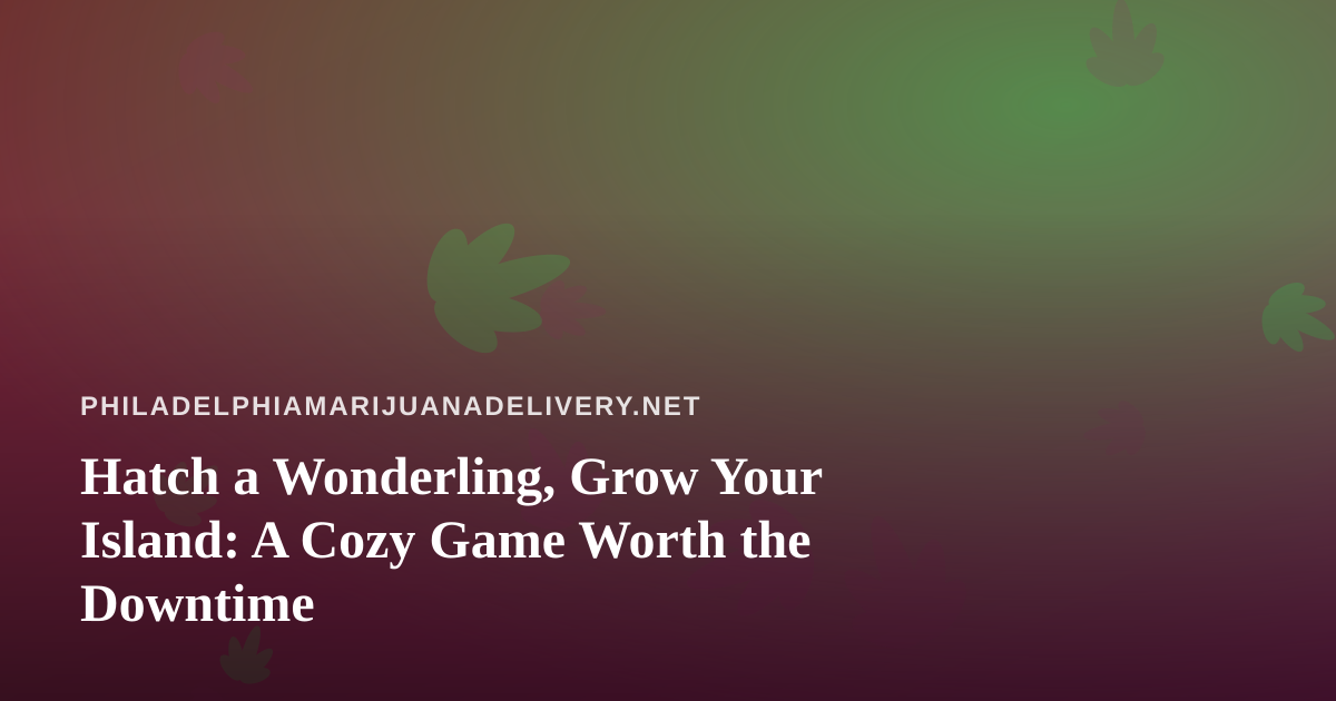 Hatch a Wonderling, Grow Your Island: A Cozy Game Worth the Downtime