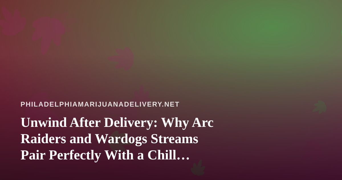 Unwind After Delivery: Why Arc Raiders and Wardogs Streams Pair Perfectly With a Chill Night In