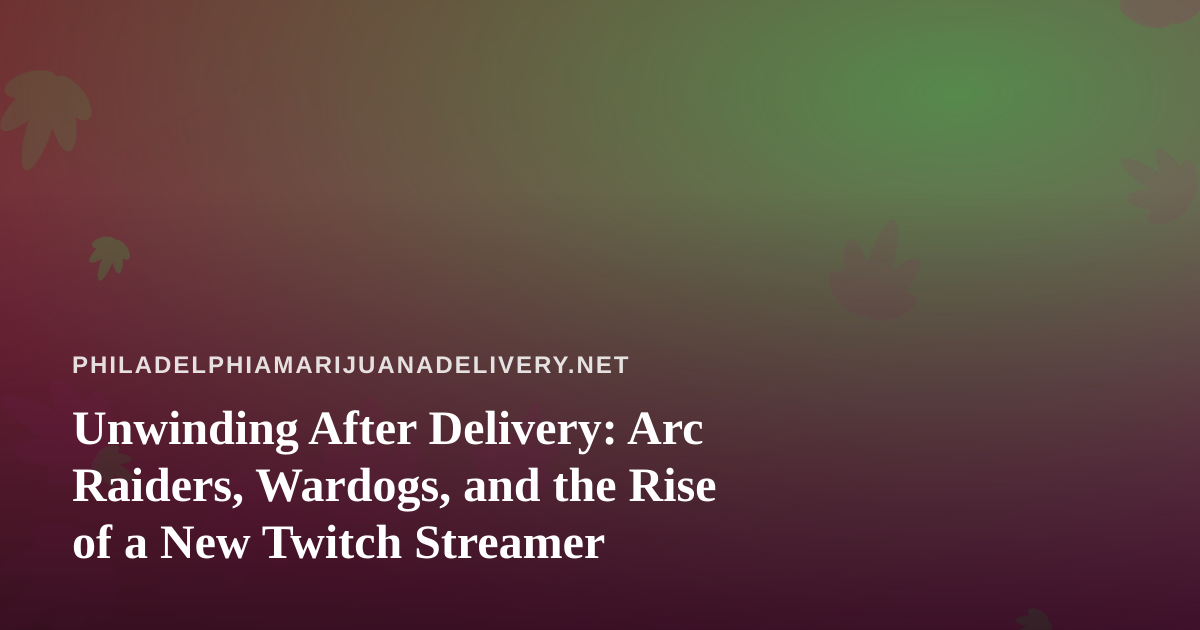 Unwinding After Delivery: Arc Raiders, Wardogs, and the Rise of a New Twitch Streamer